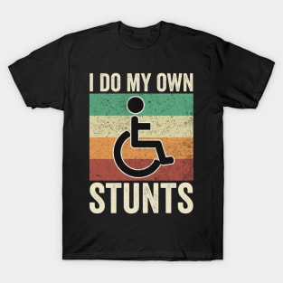 I Do My Own Stunts Wheelchair T-Shirt